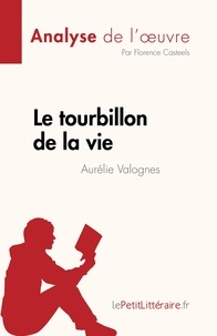 Florence Casteels - Fiche de lecture  : Le tourbillon de la vie d'Aurélie Valognes (Analyse de l'oeuvre) - Résumé complet et analyse détaillée de l'oeuvre.