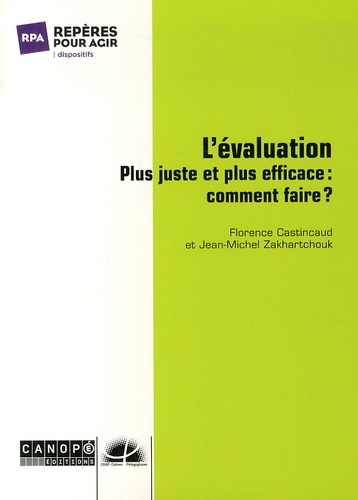 Florence Castincaud et Jean-Michel Zakhartchouk - L'évaluation plus juste et plus efficace : comment faire ?.