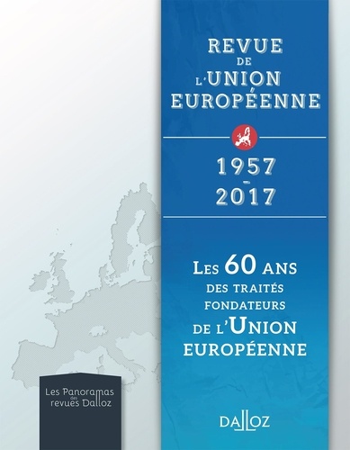 Les 60 ans des traités fondateurs de l'Union européenne. Revue de l'Union européenne 1957-2017