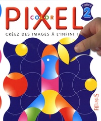 Florence Chalvignac et Philippe Azambourg - Pixel Color force 2 - Créez des images à l'infini !.