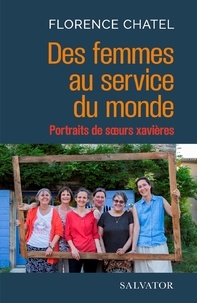 Florence Chatel - Femmes de Dieu au service du monde - Portraits de soeurs Xavières.