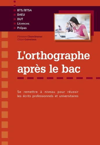 L'orthographe après le bac. Se remettre à niveau pour réussir les écrits professionnels et universitaires