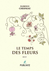 Florence Chesneau - Le temps des fleurs.