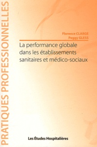Florence Clarge et Peggy Gless - La performance globale dans les établissements sanitaires et médico-sociaux.