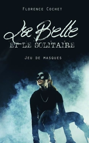 Florence Cochet - La Belle et le Solitaire, Jeu de masques.