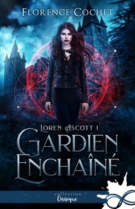 Florence Cochet - Loren Ascott Tome 1 : Gardien enchaîné.