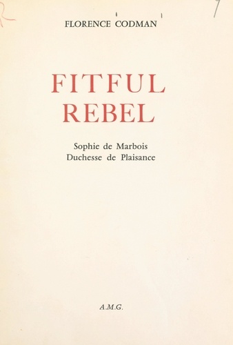 Fitful Rebel. Sophie de Marbois, duchesse de Plaisance (ouvrage en anglais)