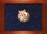 Florence Cormier et Pedro Puche Amoros - Les trois petits cochons de l'espace.
