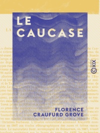 Florence Craufurd Grove et Charles Simond - Le Caucase.