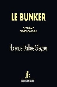 Florence Dalbes-Gleyzes - Le bunker  : Septième témoignage.