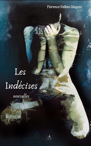 Florence Dalbes Gleyzes - Les indécises.