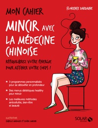 Florence Dardaine - Mon cahier Mincir avec la médecine chinoise.