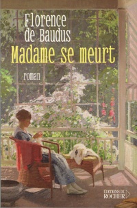 Florence de Baudus - Madame se meurt.