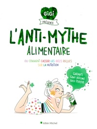Florence de Le Rue et Emma Tissier - L'Anti-mythe alimentaire - Ou comment casser les idées reçues sur la nutrition.