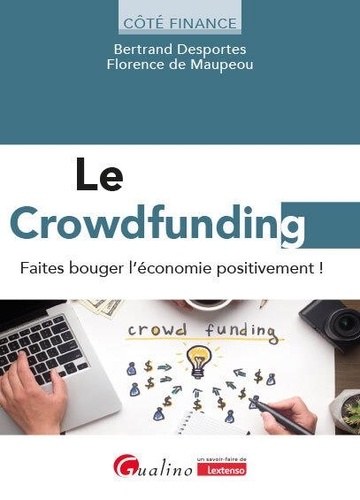Florence de Maupeou et Bertrand Desportes - Le crowdfunding - Faites bouger l’économie positivement !.