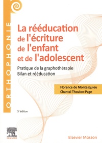 Florence de Montesquieu et Chantal Thoulon-Page - La rééducation de l'écriture de l'enfant et de l'adolescent - Pratique de la graphothérapie - Bilan et rééducation.
