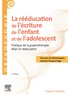 Florence de Montesquieu et Chantal Thoulon-Page - La rééducation de l'écriture de l'enfant et de l'adolescent - Pratique de la graphothérapie - Bilan et rééducation.