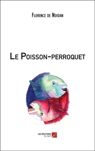 Florence de Noidan - Le Poisson-perroquet.