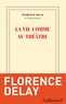 Florence Delay - La vie comme au théâtre.