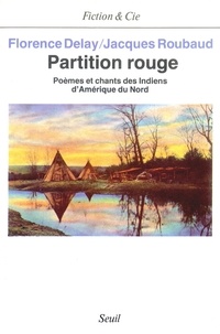 Florence Delay et Jacques Roubaud - Partition rouge - Poèmes et chants des Indiens d'Amérique du Nord.
