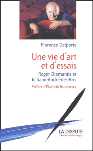 Florence Delporte - Une Vie D'Art Et D'Essais. Roger Diamantis Et Le Saint-Andre-Des-Arts.