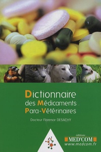 Florence Desachy - Dictionnaire des médicaments para-vétérinaires.