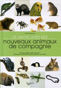 Florence Desachy - Le grand livre des nouveaux animaux de compagnie.
