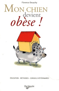 Florence Desachy - Mon chien devient obèse !.