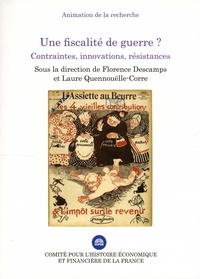 Florence Descamps et Laure Quennouëlle-Corre - Une fiscalité de guerre ? - Contraintes, innovations, résistances.