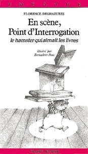 Florence Desmazures et B Pons - En scène, Point d'Interrogation - Le hamster qui aimait les livres, pièce en 2 actes.