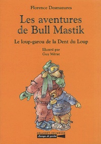 Florence Desmazures - Les Aventures De Bull Mastik : Le Loup-Garou De La Dent Du Loup.