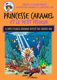 Florence Dole et Isabelle Boujnane - Princesse Caramel et le petit pêcheur.