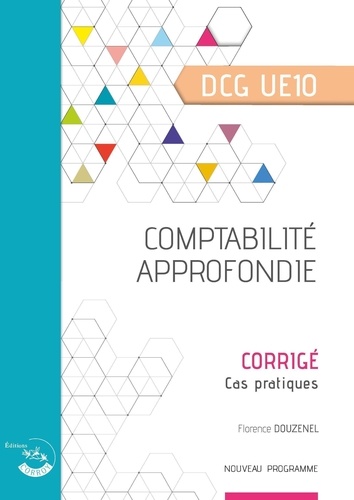 Florence Douzenel - Comptabilité approfondie DCG UE10 - Corrigé.