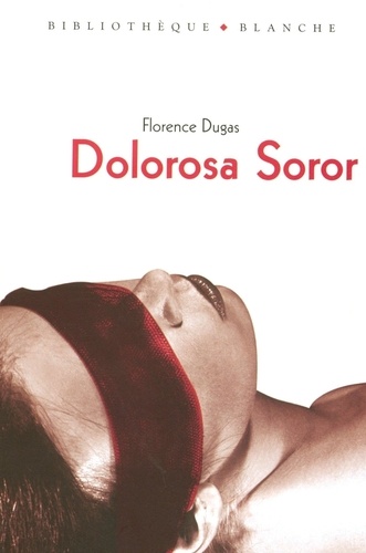 Florence Dugas - Dolorosa soror - Récit.