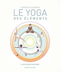Télécharger des livres audio Le yoga des éléments 9791097160111 par Florence Dugowson, Ivan Gomez (Litterature Francaise)