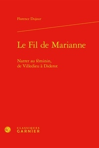Florence Dujour - Le fil de Marianne - Narrer au féminin, de Villedieu à Diderot.