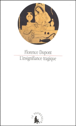 Florence Dupont - L'Insignifiance Tragique.