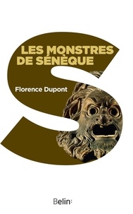 Florence Dupont - Les monstres de Sénèque - Pour une dramaturgie de la tragédie romaine.