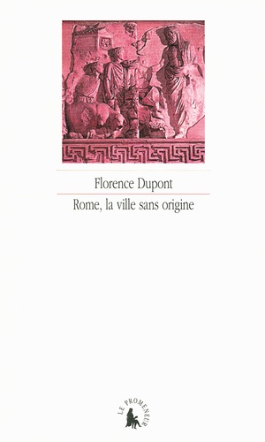 Florence Dupont - Rome, la ville sans origine - L'Enéide : un grand récit du métissage ?.