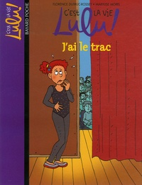 Florence Dutruc-Rosset et Marylise Morel - C'est la vie Lulu ! Tome 13 : J'ai le trac.