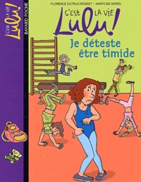 Florence Dutruc-Rosset et Marylise Morel - C'est la vie Lulu ! Tome 2 : Je déteste être timide.