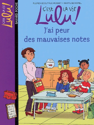Florence Dutruc-Rosset et Marylise Morel - C'est la vie Lulu ! Tome 3 : J'ai peur des mauvaise notes.