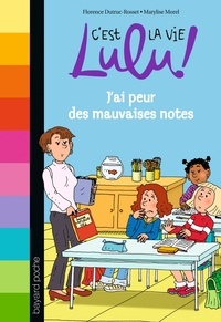 Florence Dutruc-Rosset et Marylise Morel - C'est la vie Lulu ! Tome 3 : J'ai peur des mauvaises notes.