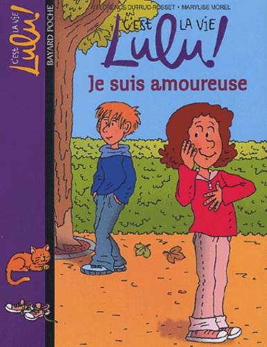 Florence Dutruc-Rosset et Marylise Morel - C'est la vie Lulu ! Tome 5 : Je suis amoureuse.