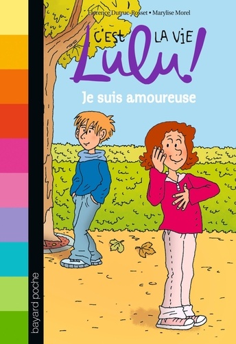 Florence Dutruc-Rosset et Marylise Morel - C'est la vie Lulu ! Tome 5 : Je suis amoureuse.