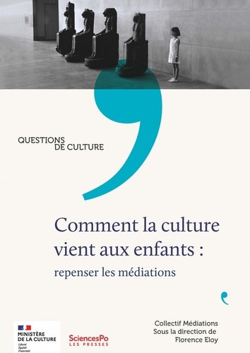 Florence Eloy et Stéphane Bonnéry - Comment la culture vient aux enfants : repenser les médiations.