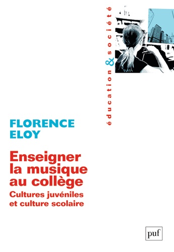 Florence Eloy - Enseigner la musique au collège - Cultures juvéniles et culture scolaire.