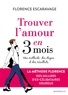 Florence Escaravage - Trouver l'amour en 3 mois.