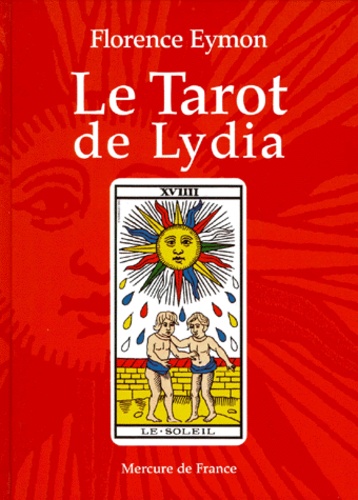 Florence Eymon - Le Tarot De Lydia. Comment Interroger Le Tarot Sans En Connaitre La Signification Et Sans Avoir A L'Apprendre.