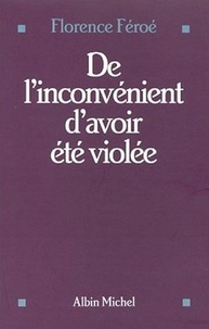Florence Féroé - De L'Inconvenient D'Avoir Ete Violee.